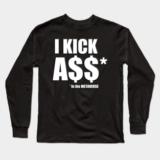 I kick A$$ in the Metaverse Long Sleeve T-Shirt